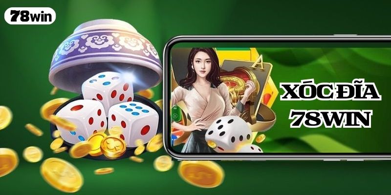Xóc Đĩa 78WIN – Trò Chơi Dân Gian Theo Phong Cách Hiện Đại